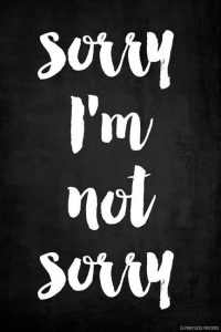 Sorry I'm Not Sorry